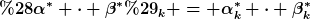 [latex](\alpha^\ast \cdot \beta^\ast)_k = \alpha_k^\ast \cdot \beta_k^\ast[/latex]