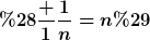 [latex](\frac {1}{\frac{1}{n}}=n)[/latex]