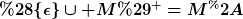 [latex](\lbrace\epsilon\rbrace\cup M)^+=M^*[/latex]