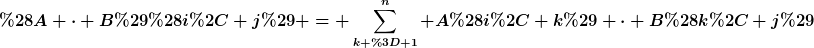 [latex](A \cdot B)(i, j) = \sum_{k = 1}^{n} A(i, k) \cdot B(k, j)[/latex]