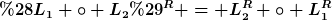 [latex](L_1 \circ L_2)^R = L_2^R \circ L_1^R[/latex]
