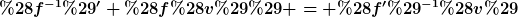 [latex](f^{-1})' (f(v)) = (f')^{-1}(v)[/latex]