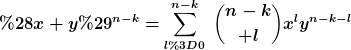 [latex](x+y)^{n-k}=\sum_{l=0}^{n-k}~{n-k\choose l}x^ly^{n-k-l}[/latex]
