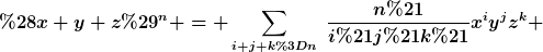 [latex](x+y+z)^n = \sum_{i+j+k=n}~\frac{n!}{i!j!k!}x^iy^jz^k [/latex]