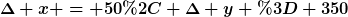 [latex]\Delta x = 50, \Delta y = 350[/latex]