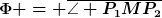 [latex]\Phi = \overline{\angle P_1MP_2}[/latex]