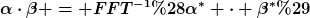 [latex]\alpha\cdot\beta = FFT^{-1}(\alpha^\ast \cdot \beta^\ast)[/latex]