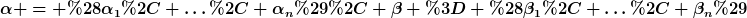 [latex]\alpha = (\alpha_1, \ldots, \alpha_n), \beta = (\beta_1, \ldots, \beta_n)[/latex]