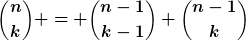 [latex]\binom{n}{k} = \binom{n-1}{k-1}+\binom{n-1}{k}[/latex]