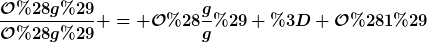 [latex]\frac{\mathcal{O}(g)}{\mathcal{O}(g)} = \mathcal{O}(\frac{g}{g}) = \mathcal{O}(1)[/latex]
