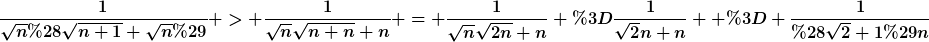 [latex]\frac{1}{\sqrt{n}(\sqrt{n+1}+\sqrt{n})} > \frac{1}{\sqrt{n}\sqrt{n+n}+n} = \frac{1}{\sqrt{n}\sqrt{2n}+n} =\frac{1}{\sqrt{2}n+n}  = \frac{1}{(\sqrt{2}+1)n}[/latex]