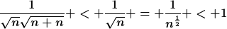 [latex]\frac{1}{\sqrt{n}\sqrt{n+n}} < \frac{1}{\sqrt{n}} = \frac{1}{n^{\frac{1}{2}}} < 1[/latex]