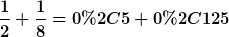[latex]\frac{1}{2}+\frac{1}{8}=0,5+0,125[/latex]
