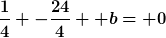 [latex]\frac{1}{4} -\frac{24}{4} +b= 0[/latex]