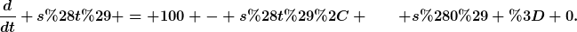 [latex]\frac{d}{dt} s(t) = 100 - s(t), \qquad s(0) = 0.[/latex]