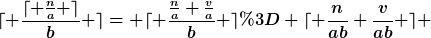 [latex]\lceil \frac{\lceil \frac{n}{a} \rceil}{b} \rceil= \lceil \frac{\frac{n}{a}+\frac{v}{a}}{b} \rceil= \lceil \frac{n}{ab}+\frac{v}{ab} \rceil [/latex]