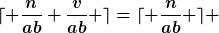 [latex]\lceil \frac{n}{ab}+\frac{v}{ab} \rceil=\lceil \frac{n}{ab} \rceil [/latex]