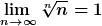 [latex]\lim_{n\to\infty}\sqrt[n]{n}=1[/latex]
