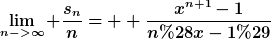 [latex]\lim_{n->\infty} \frac{s_n}{n}=  \frac{x^{n+1}-1}{n(x-1)}[/latex]