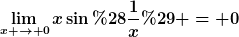 [latex]\lim_{x \to 0}x\sin(\frac{1}{x}) = 0[/latex]
