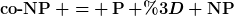 [latex]\operatorname{co-NP} = \operatorname{P} = \operatorname{NP}[/latex]