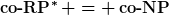 [latex]\operatorname{co-RP}^\ast = \operatorname{co-NP}[/latex]
