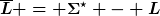 [latex]\overline{L} = \Sigma^{\star} - L[/latex]