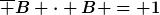 [latex]\overline B \cdot B = 1[/latex]