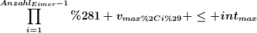 [latex]\prod\limits_{i=1}^{Anzahl_{Eimer}-1}{(1+v_{max,i)}} \leq int_{max}[/latex]