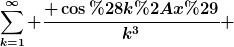 [latex]\sum\limits_{k=1}^\infty \frac{ \cos(k*x)}{k^3} [/latex]