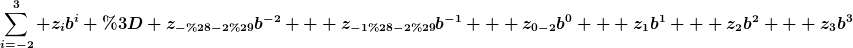 [latex]\sum_{i=-2}^3 z_ib^i = z_{-(-2)}b^{-2} + z_{-1(-2)}b^{-1} + z_{0-2}b^0 + z_1b^1 + z_2b^2 + z_3b^3[/latex]