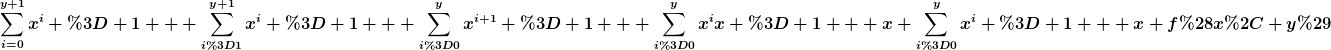 [latex]\sum_{i=0}^{y+1}x^i = 1 + \sum_{i=1}^{y+1}x^i = 1 + \sum_{i=0}^{y}x^{i+1} = 1 + \sum_{i=0}^{y}x^ix = 1 + x \sum_{i=0}^{y}x^i = 1 + x f(x, y)[/latex]
