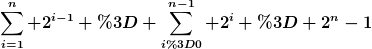 [latex]\sum_{i=1}^n 2^{i-1} = \sum_{i=0}^{n-1} 2^i = 2^n-1[/latex]