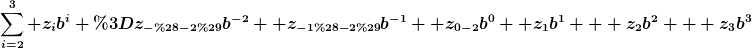 [latex]\sum_{i=2}^3%20z_ib^i =z_{-(-2)}b^{-2} +z_{-1(-2)}b^{-1} +z_{0-2}b^0 +z_1b^1 + z_2b^2 + z_3b^3[/latex]