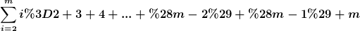 [latex]\sum_{i=2}^mi=2+3+4+...+(m-2)+(m-1)+m[/latex]