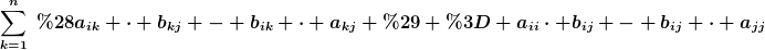 [latex]\sum_{k=1}^n~(a_{ik} \cdot b_{kj} - b_{ik} \cdot a_{kj} ) = a_{ii}\cdot b_{ij} - b_{ij} \cdot a_{jj}[/latex]