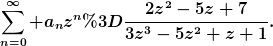 [latex]\sum_{n=0}^\infty a_nz^n=\frac{2z^2-5z+7}{3z^3-5z^2+z+1}.[/latex]