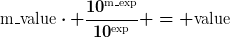[latex]\text{m{\_}value}\cdot \frac{10^{\text{m{\_}exp}}}{10^{\text{exp}}} = \text{value}[/latex]