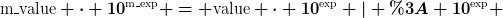 [latex]\text{m{\_}value} \cdot 10^{\text{m{\_}exp}} = \text{value} \cdot 10^{\text{exp}} | : 10^{\text{exp}} [/latex]