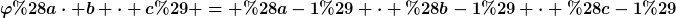 [latex]\varphi(a\cdot b \cdot c) = (a-1) \cdot (b-1) \cdot (c-1)[/latex]