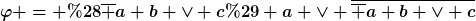 [latex]\varphi = (\overline a b \lor c) a \lor \overline{\overline a b \lor c}[/latex]