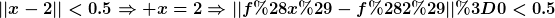 [latex]||x-2||<0.5\Rightarrow x=2\Rightarrow||f(x)-f(2)||=0<0.5[/latex]
