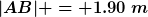 [latex]|AB| = 1.90~m[/latex]
