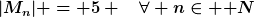 [latex]|M_n| = 5 \quad\forall n\in \mathbb N[/latex]