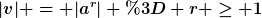 [latex]|v| = |a^r| = r \geq 1[/latex]