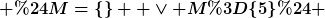 [latex] $M=\{\}  \vee M=\{5\}$ [/latex]