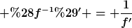 [latex] (f^{-1})' = \frac{1}{f'}[/latex]