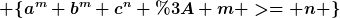 [latex] \{a^m b^m c^n : m >= n \}[/latex]