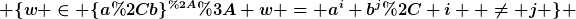 [latex] \{w \in \{a,b\}^{*}: w = a^i b^j, i  \neq j \} [/latex]