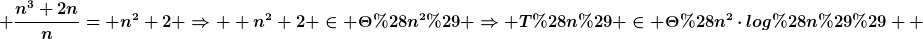 [latex] \frac{n^3+2n}{n}= n^2+2 \Rightarrow  n^2+2 \in \Theta(n^2) \Rightarrow T(n) \in \Theta(n^2\cdot{}log(n))  [/latex]